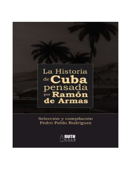 La historia de Cuba pensada por Ramón de Armas