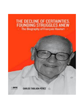 The decline of certainties. Founding struggles anew. The Biography of François Houtart