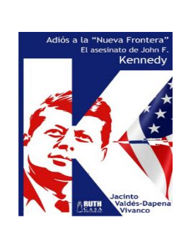 Adiós a la «Nueva Frontera». El asesinato de John F. Kennedy