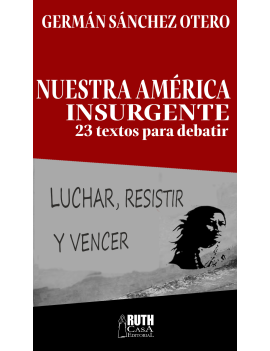 Nuestra América insurgente. 23 textos para debatir