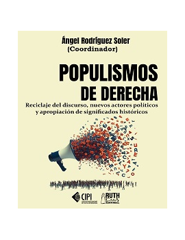 Populismos de derecha. Reciclaje del discurso, nuevos actores políticos y apropiación de significados históricos