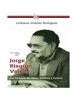 Jorge Risquet Valdés. Un hombre de ideas, sueños y luchas