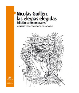 Nicolás Guillén: las elegías elegidas. Edición conmemorativa