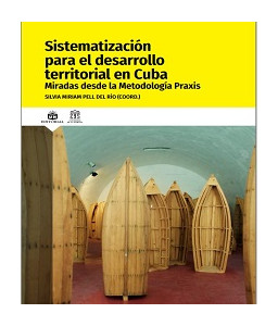 Sistematización para el desarrollo territorial en Cuba. Miradas desde la Metodología Praxis