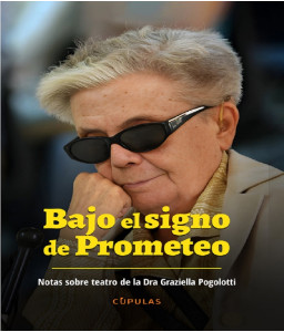 Bajo el signo de Prometeo. Notas sobre teatro de la Dra. Graziella Pogolotti