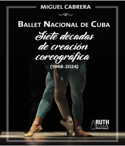 Ballet Nacional de Cuba. Siete décadas de creación coreográfica (1948-2024)