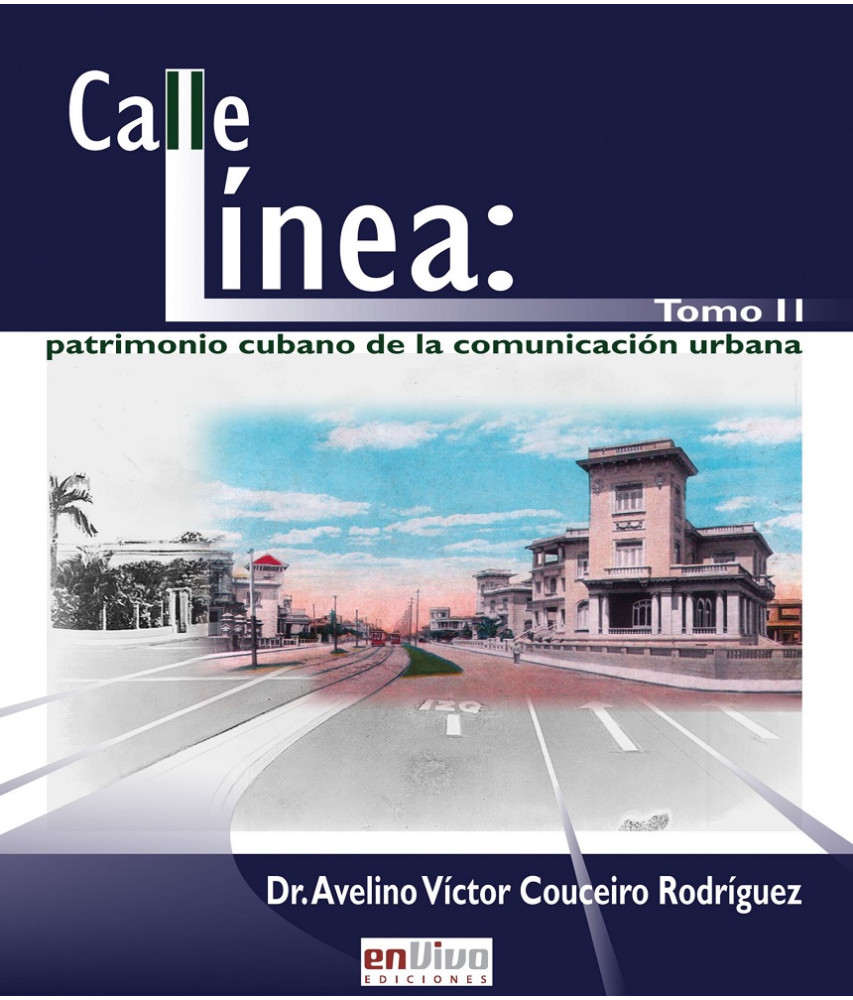 Calle línea: patrimonio cubano de la comunicación urbana. Tomo II