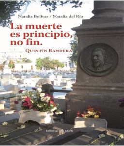 La muerte es principio, no fin. Quintín Bandera.