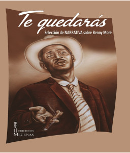 Te quedarás (Selección de narrativas de Benny Moré)