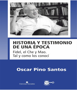 Historia y testimonio de una época. Fidel, el Che y Mao. Tal y como los conocí