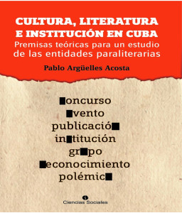 Cultura, literatura e instituciones en Cuba. Premisas teóricas para un estudio de las entidades paraliterarias