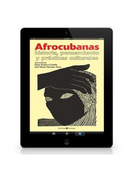 Afrocubanas: historia, pensamiento y prácticas culturales