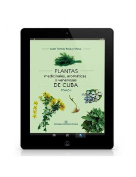 Plantas medicinales, aromáticas o venenosas de Cuba (Tomo I)